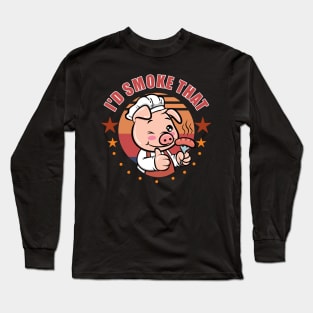 Funny BBQ Grilling Barbecue I'D SMOKE THAT Long Sleeve T-Shirt